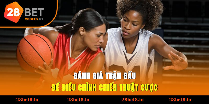 Đánh giá trận đấu để điều chỉnh chiến thuật cược
