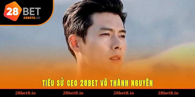 Tiểu sử CEO 28BET Võ Thành Nguyên