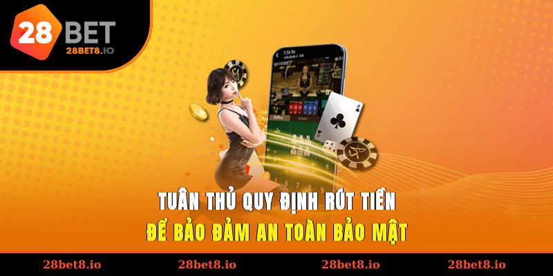 Tuân thủ quy định rút tiền để bảo đảm an toàn, bảo mật