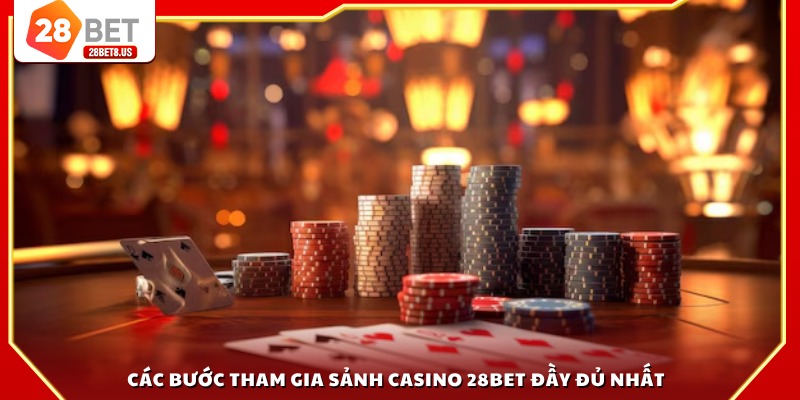 Các bước tham gia sảnh casino 28BET đầy đủ nhất