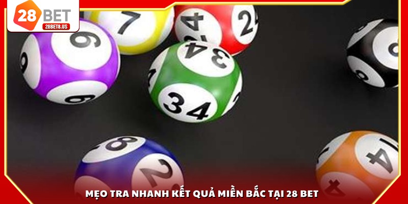 Mẹo tra nhanh kết quả miền Bắc tại 28 BET