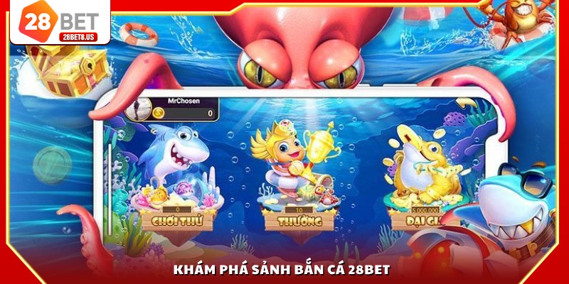 Khám phá sảnh bắn cá 28BET