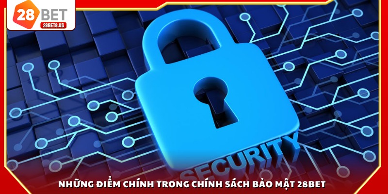 Những điểm chính trong chính sách bảo mật 28BET