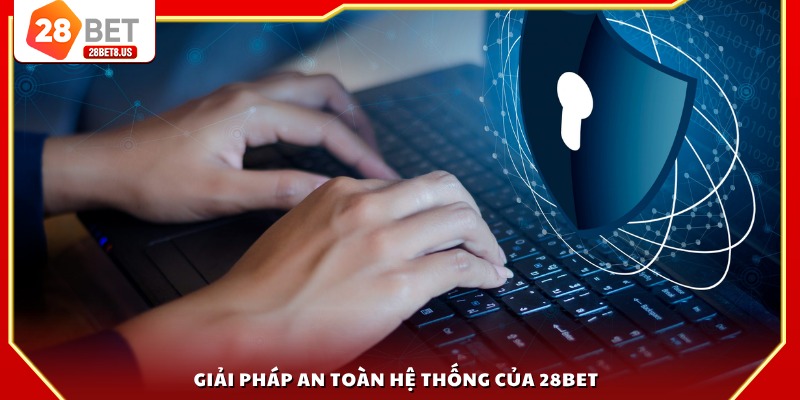 Giải pháp an toàn hệ thống của 28BET