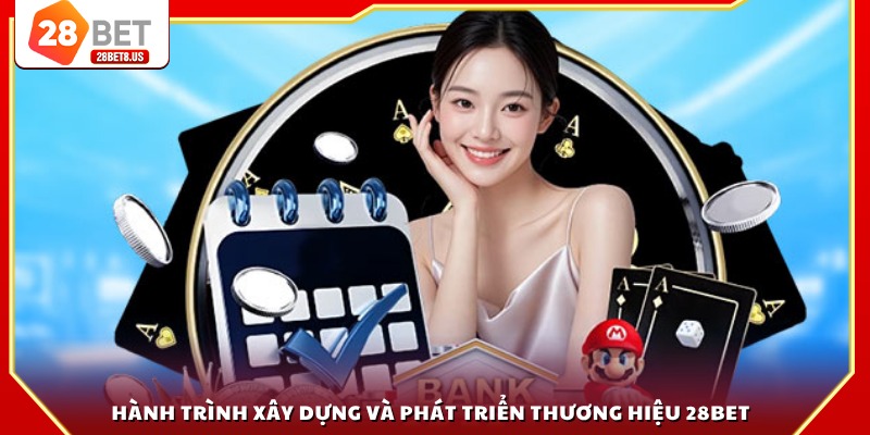 Hành trình xây dựng và phát triển thương hiệu 28BET