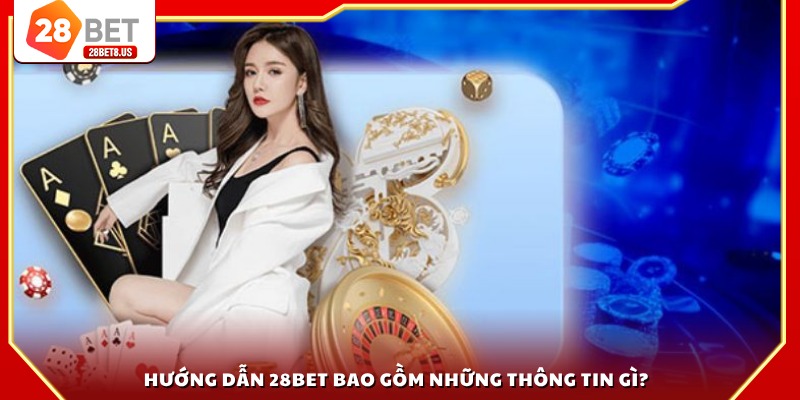 Hướng dẫn 28BET bao gồm những thông tin gì?
