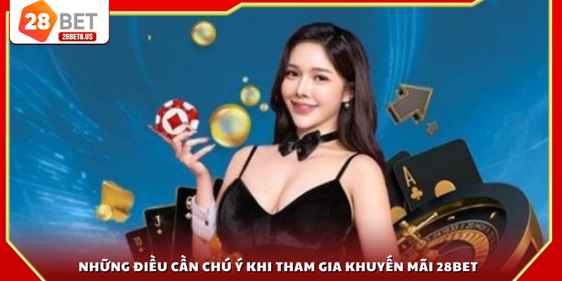 Những điều cần chú ý khi tham gia khuyến mãi 28BET