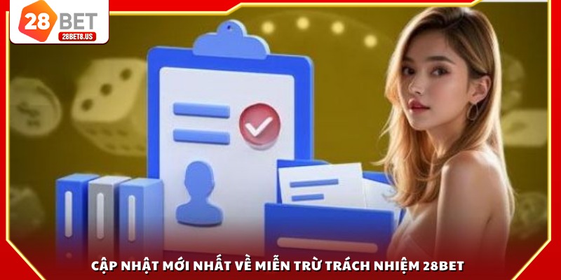 Cập nhật mới nhất về miễn trừ trách nhiệm 28BET