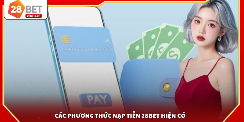 Các phương thức nạp tiền 28BET hiện có