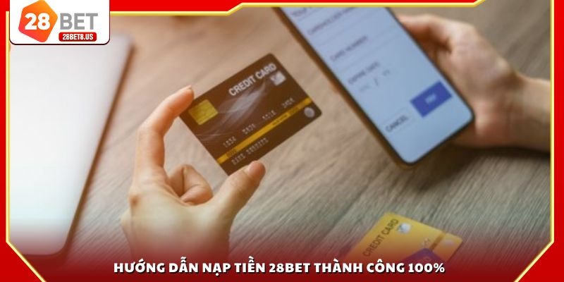Hướng dẫn nạp tiền 28BET thành công 100%