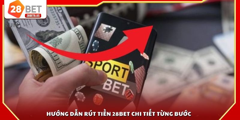 Hướng dẫn rút tiền 28BET chi tiết từng bước