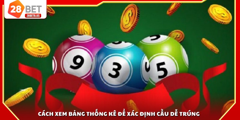 Cách xem bảng thống kê để xác định cầu dễ trúng