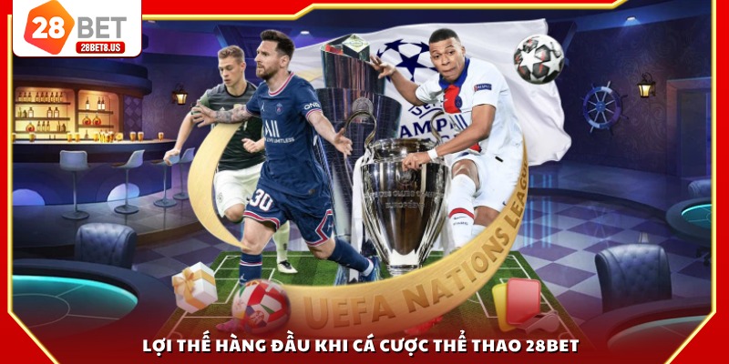 Lợi thế hàng đầu khi cá cược thể thao 28BET