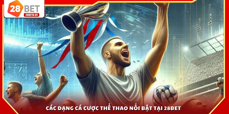 Các dạng cá cược thể thao nổi bật tại 28BET
