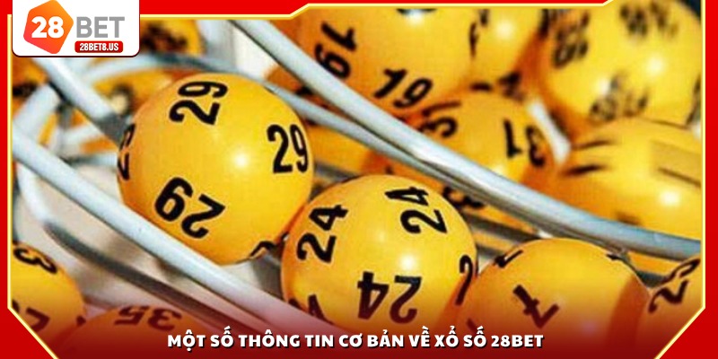 Một số thông tin cơ bản về xổ số 28BET