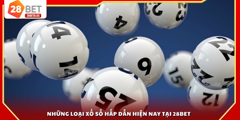 Những loại xổ số hấp dẫn hiện nay tại 28BET