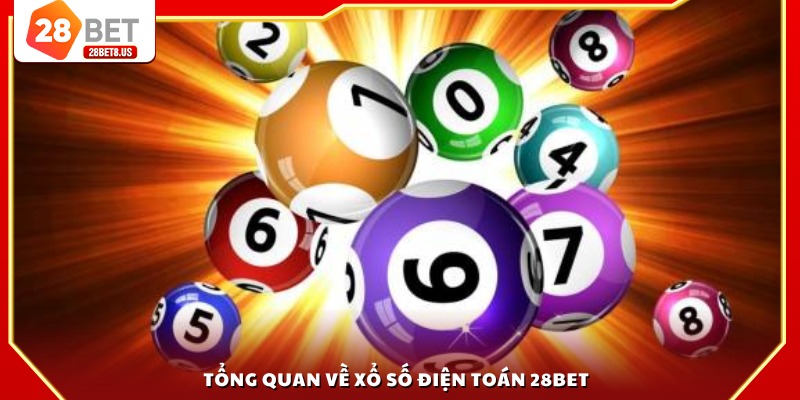 Tổng quan về xổ số điện toán 28BET