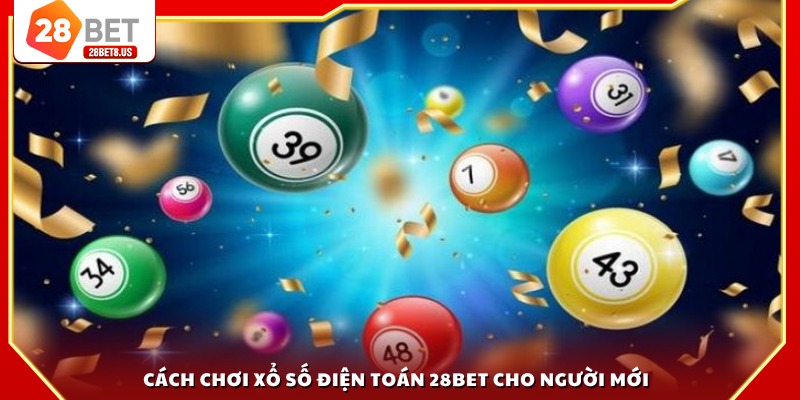 Cách chơi xổ số điện toán 28BET cho người mới