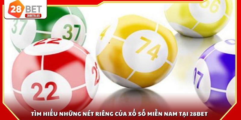 Tìm hiểu những nét riêng của xổ số miền Nam tại 28BET