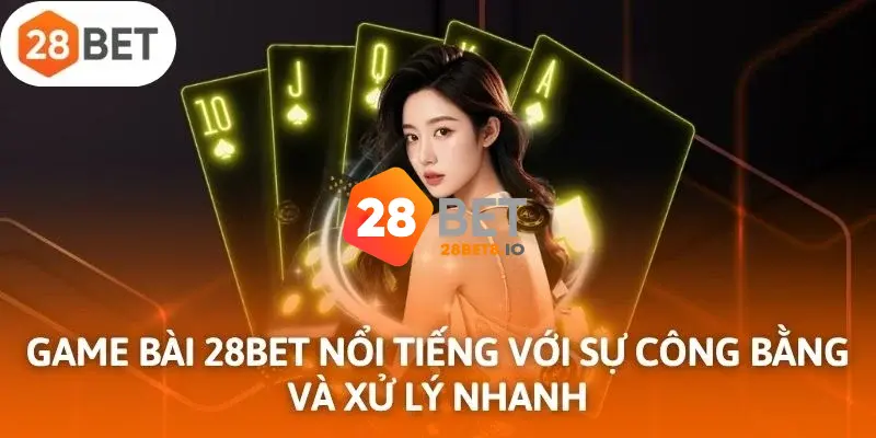 28BET - Link Trang Chủ 28BET.COM Uy Tín 2026 Nhận +288K 7 Sảnh game bài 3D hấp dẫn đỉnh cao